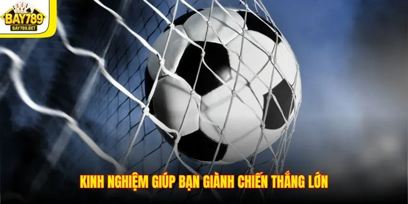 Kèo Tỷ Số – Bí Quyết Bắt Kèo Chuẩn Xác Nhất Từ Chuyên Gia 3 Kinh nghiệm giúp bạn giành chiến thắng lớn